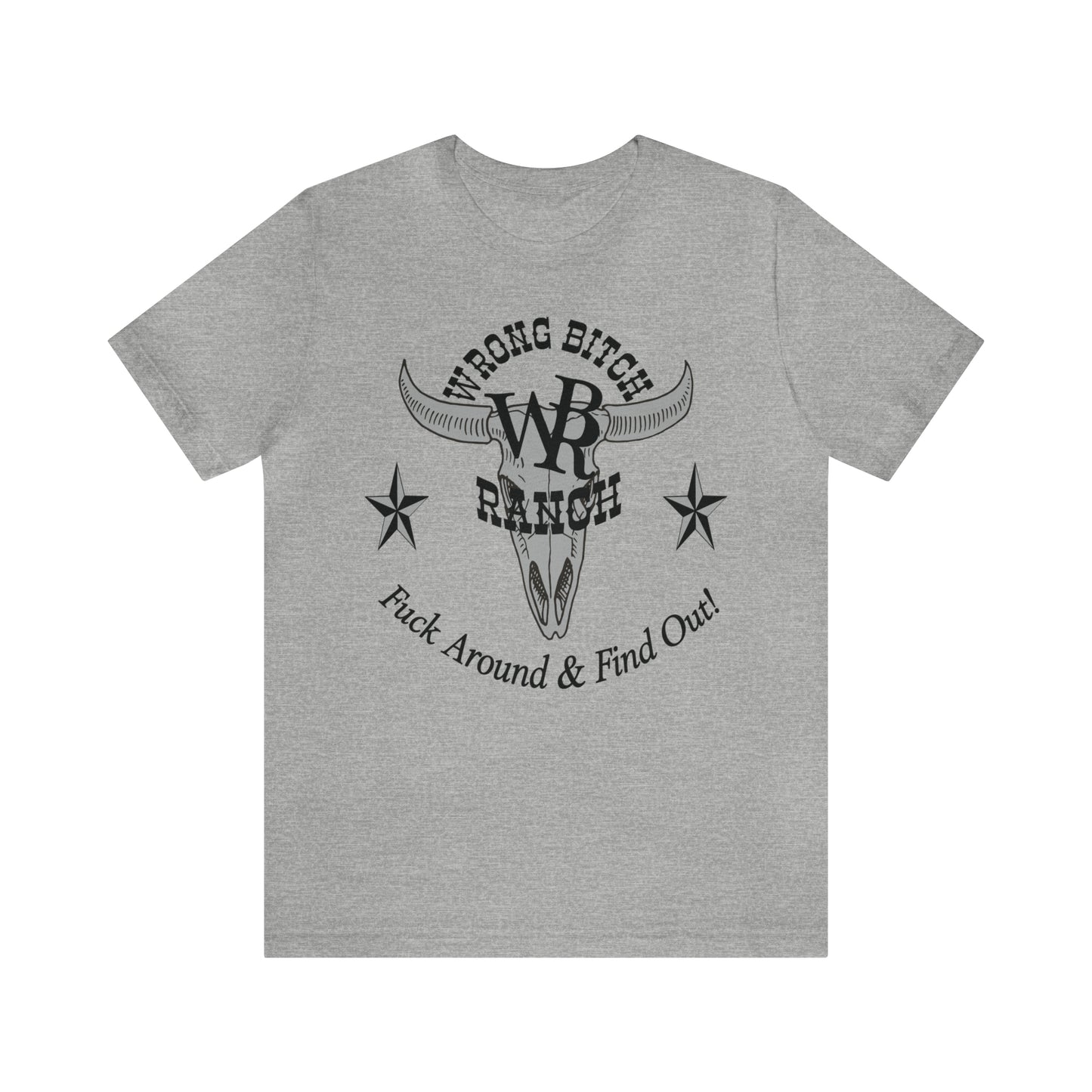 Wrong Bitch Ranch Fuck Around And Find Out, Large Logo, Unisex Jersey Short Sleeve Tee.