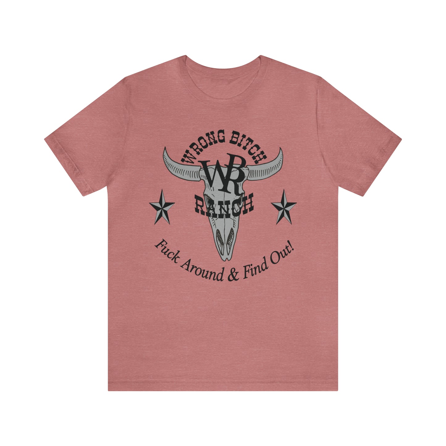 Wrong Bitch Ranch Fuck Around And Find Out, Large Logo, Unisex Jersey Short Sleeve Tee.