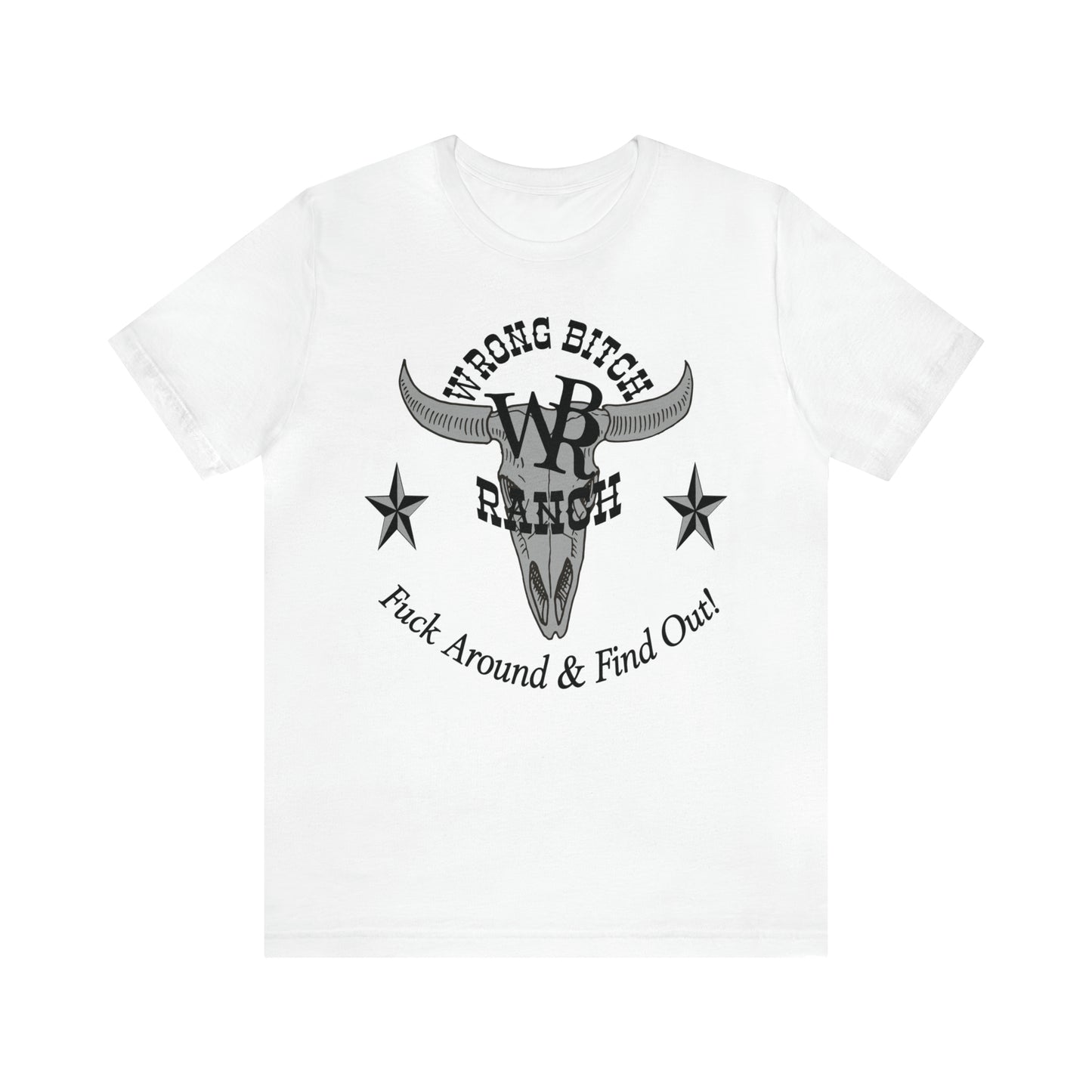 Wrong Bitch Ranch Fuck Around And Find Out, Large Logo, Unisex Jersey Short Sleeve Tee.